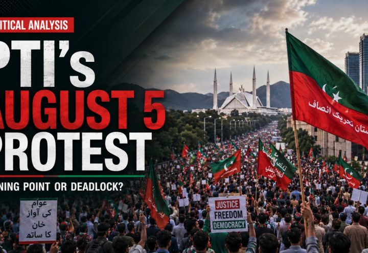 PTI’s August 5 Protest Movement A Political Turning Point or Another Deadlock?