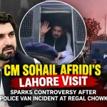 CM Sohail Afridi Lahore visit police van incident at Regal Chowk news update